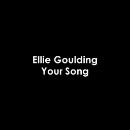 Ellie Goulding - Your Song  Lyrics